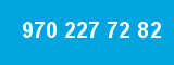 970 227 72 82